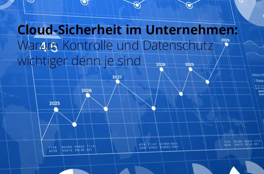 Cloud-Sicherheit im Unternehmen: Warum Kontrolle und Datenschutz wichtiger denn je sind